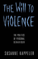 The will to violence : the politics of personal behaviour / Susanne Kappeler.