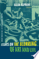 Essays on the blurring of art and life / Allan Kaprow ; edited by Jeff Kelley.