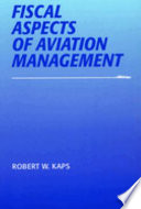 Fiscal aspects of aviation management / Robert W. Kaps.