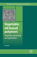Vegetable oil-based polymers : properties, processing and applications / N. Karak.