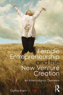 Female entrepreneurship and the new venture creation : an international overview / Dafna Kariv ; [preface by Lisa K. Gundry].