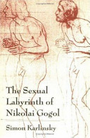 The sexual labyrinth of Nikolai Gogol / Simon Karlinsky.