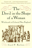 The devil in the shape of a woman : witchcraft in colonial New England / Carol F. Karlsen.
