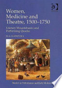 Women, medicine and theatre, 1550-1750 : literary mountebanks and performing quacks / M.A. Katritzky.