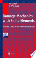 Damage mechanics with finite elements : practical applications with computer tools / P.I. Kattan, G.Z. Voyiadjis.