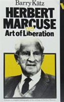 Herbert Marcuse and the art of liberation : an intellectual biography / Barry Katz.