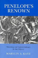 Penelope's renown : meaning and indeterminacy in the Odyssey / Marylin A. Katz.