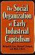 The social organisation of early industrial capitalism / Michael B. Katz, Michael J. Doucet, Mark J. Stern.