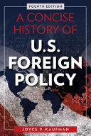 A concise history of U.S. foreign policy / Joyce P. Kaufman.