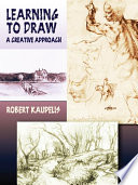 Learning to draw : a creative approach / Robert Kaupelis.
