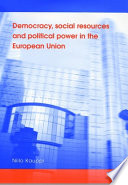 Democracy, social resources and political power in the European Union / Niilo Kauppi.