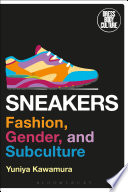 Sneakers fashion, gender, and subculture / Yuniya Kawamura.