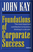 Foundations of corporate success : how business strategies add value / John Kay.
