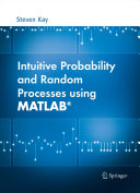 Intuitive probability and random processes using MATLAB / Steven M. Kay.