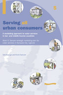 Serving all urban consumers : a marketing approach to water services in low- and middle-income countries. Sam Kayaga and Kevin Sansom.