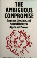 The ambiguous compromise : language, literature and national identity in Algeria and Morocco / Jacqueline Kaye and Abdelhamid Zoubir.