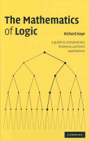 The mathematics of logic : a guide to completeness theorems and their applications / Richard W. Kaye.