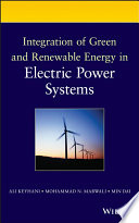 Integration of green and renewable energy in electric power systems / Ali Keyhani, Mohammad N. Marwali, Min Dai.