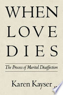 When love dies : the process of marital disaffection / Karen Kayser.