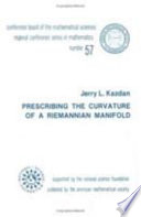 Prescribing the curvature of a Riemannian manifold / by Jerry L. Kazdan.
