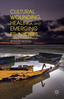 Cultural wounding, healing, and emerging ethnicities / Amanda Kearney.