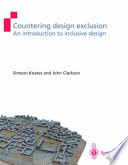 Countering design exclusion : an introduction to inclusive design / Simeon Keates and John Clarkson.