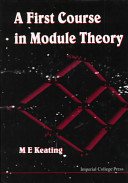 A first course in module theory / M. E. Keating.
