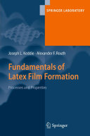 Fundamentals of latex film formation : processes and properties / Joseph L. Keddie, Alexander F. Routh.