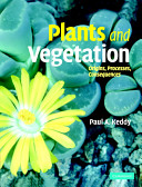 Plants and vegetation : origins, processes, consequences / Paul A. Keddy.