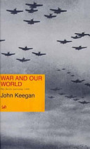 War and our world : the Reith Lectures, 1998 / John Keegan.