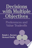 Decisions with multiple objectives : preferences and value tradeoffs / Ralph L. Keeney and Howard Raiffa.