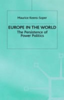 Europe in the world : the persistence of power politics / Maurice Keens-Soper.