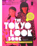 The Tokyo look book : stylish to spectacular, goth to gyaru, sidewalk to catwalk / Philomena Keet ; photographs by Yuri Manabe.