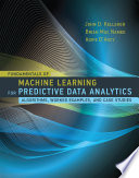 Fundamentals of machine learning for predictive data analytics : algorithms, worked examples, and case studies / John D. Kelleher, Brian Mac Namee, Aoife D'Arcy.