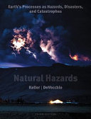 Natural hazards : earth's processes as hazards, disasters, and catastrophes / Edward A. Keller, Duane E. DeVecchio ; with assistance from Robert H. Blodgett.