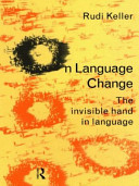 On language change / the invisible hand in language ; Rudi Keller ; translated by Brigitte Nerlich.