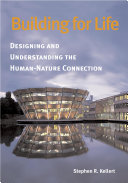 Building for life : designing and understanding the human-nature connection / Stephen R. Kellert.