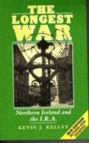 The longest war : Northern Ireland and the IRA / Kevin J. Kelley.