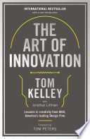 The art of innovation lessons in creativity from IDEO, America's leading design firm / Tom Kelley with Jonathan Littman.