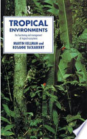 Tropical environments : the functioning and management of tropical ecosystems / Martin Kellman and Rosanne Tackaberry.