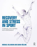 Recovery and stress in sport : a manual for testing and assessment / Michael Kellmann and Sarah Kölling.