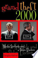Grand theft 2000 : media spectacle and a stolen election.