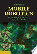 Mobile robotics : mathematics, models and methods / Alonzo Kelly, Carnegie Mellon University.