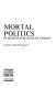 Mortal politics in eighteenth-century France / George Armstrong Kelly.