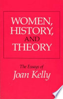 Women, history and theory : the essays of Joan Kelly.