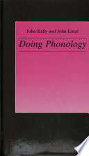 Doing phonology : observing, recording, interpreting / John Kelly and John Local.