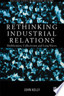 Rethinking industrial relations : mobilization, collectivism and long waves / John Kelly.