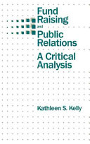 Fund raising and public relations : a critical analysis / Kathleen S. Kelly..