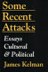 Some recent attacks : essays cultural & political.