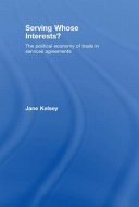 Serving whose interests? : the political economy of trade in services agreements / Jane Kelsey.